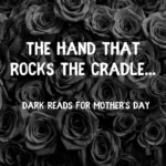 Dark Reads for Mother's Day